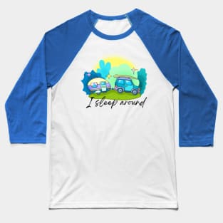 I Sleep Around Camper Baseball T-Shirt